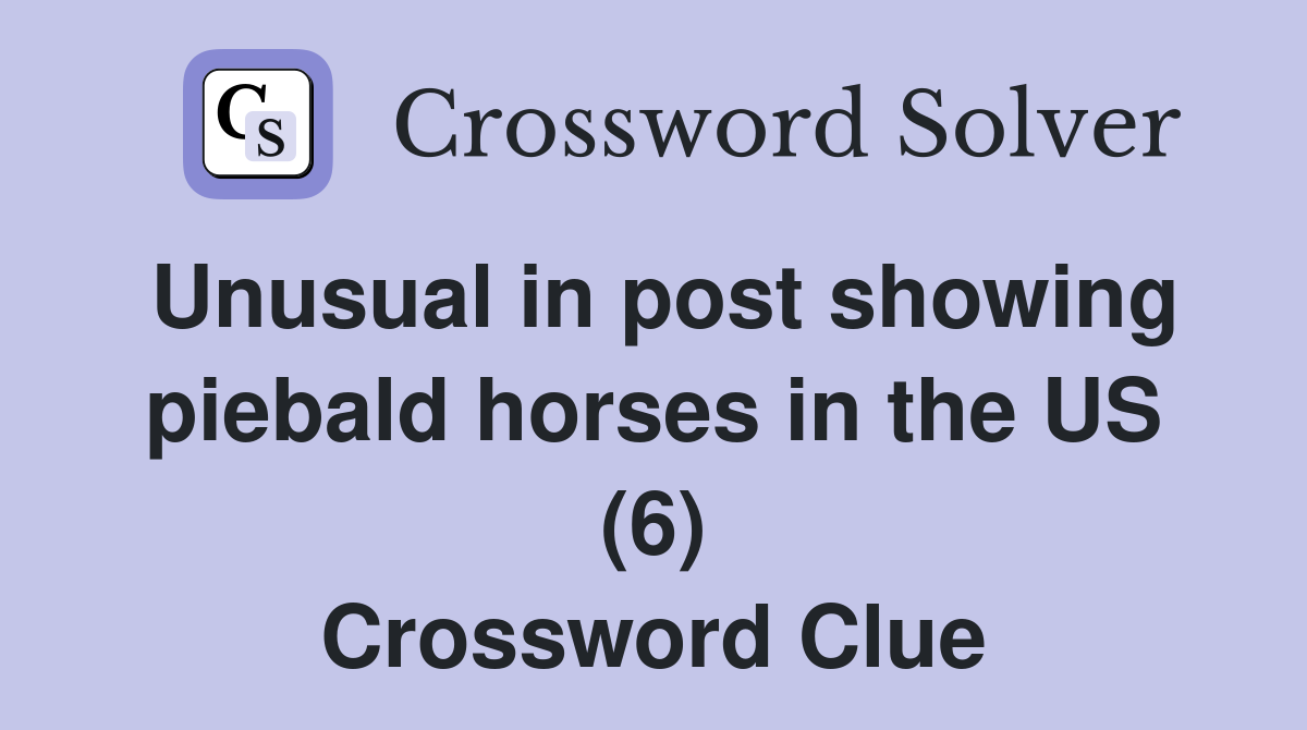 Unusual in post showing piebald horses in the US (6) Crossword Clue